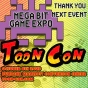Thank You Megabit Game Expo Next Event Toon Con October 8th Burbank